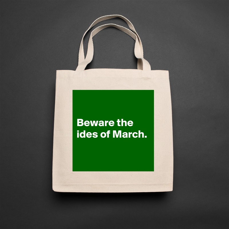 

Beware the ides of March.

 Natural Eco Cotton Canvas Tote 
