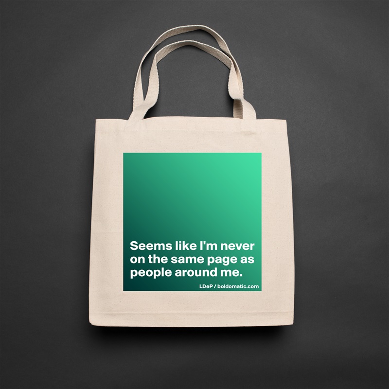





Seems like I'm never on the same page as people around me.  Natural Eco Cotton Canvas Tote 