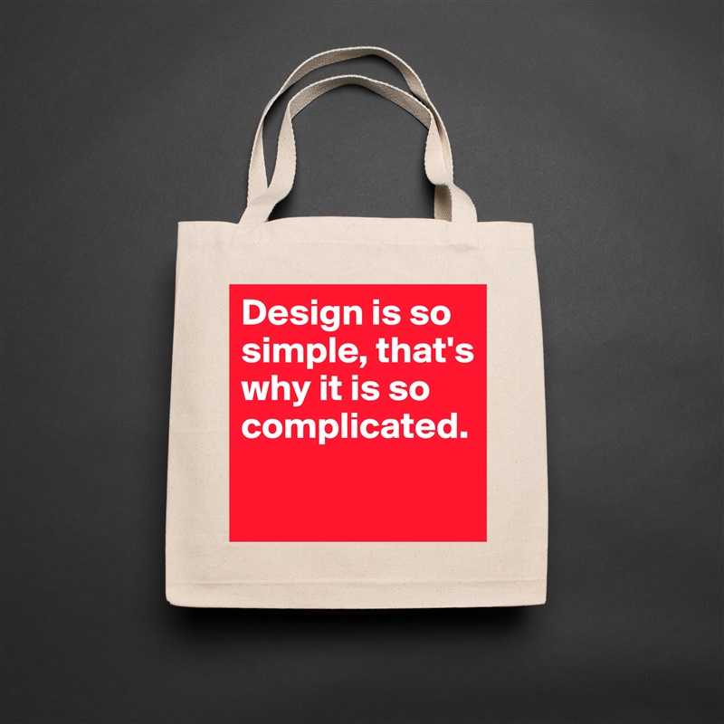 Design is so simple, that's why it is so complicated.

 Natural Eco Cotton Canvas Tote 