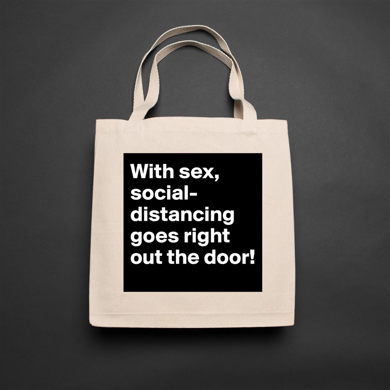 With sex, social-distancing goes right out the door! Natural Eco Cotton Canvas Tote 