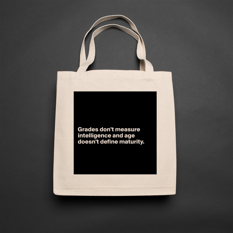 




Grades don't measure intelligence and age doesn't define maturity.



 Natural Eco Cotton Canvas Tote 
