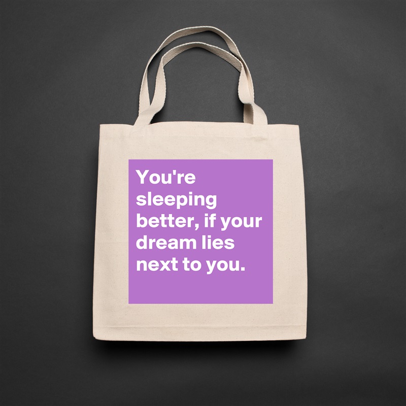 You're sleeping better, if your dream lies next to you. Natural Eco Cotton Canvas Tote 