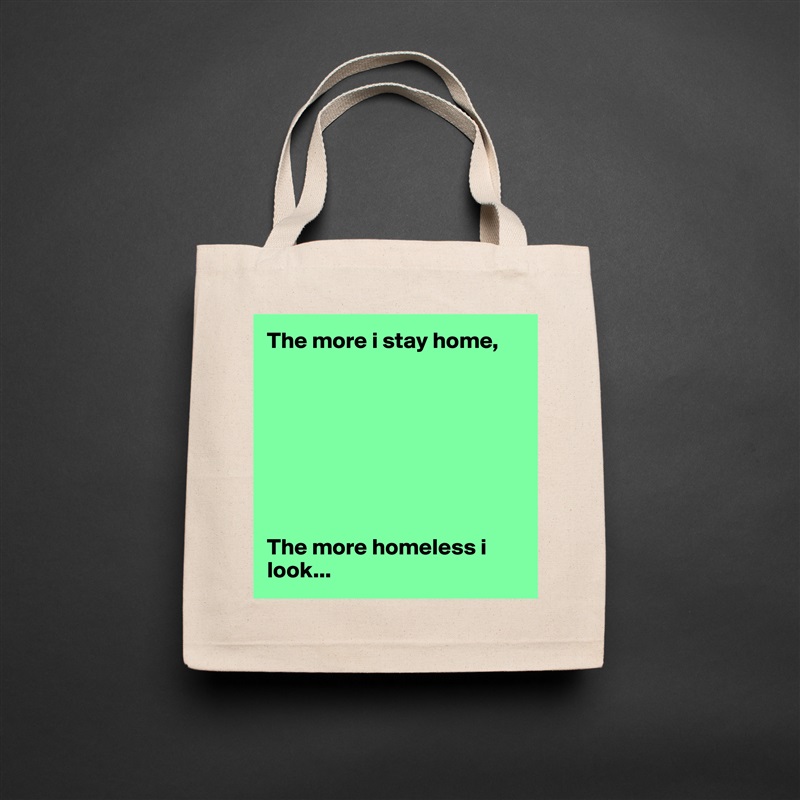 The more i stay home,








The more homeless i look... Natural Eco Cotton Canvas Tote 