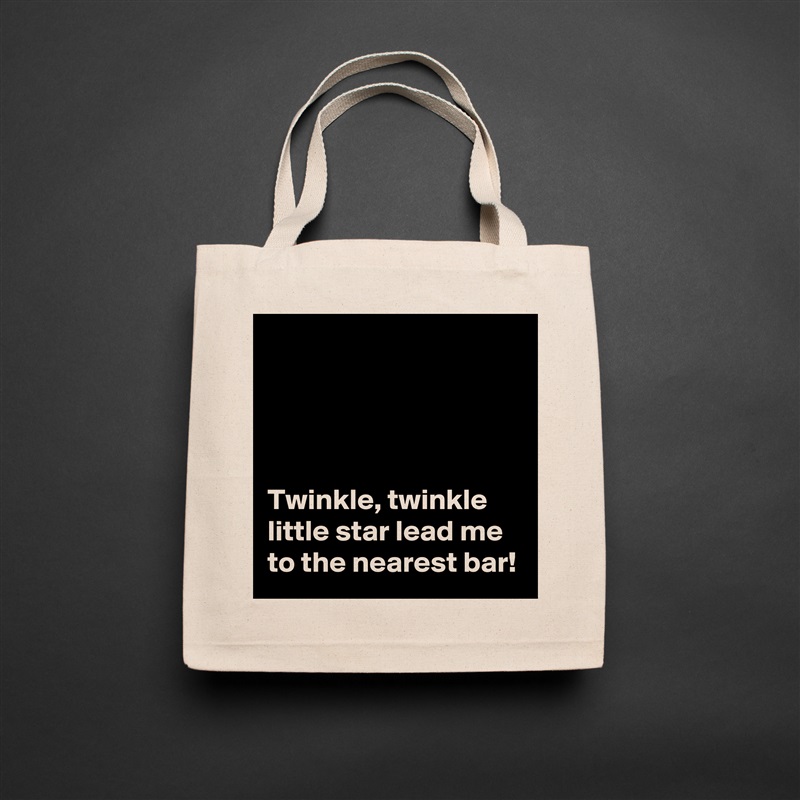 




Twinkle, twinkle little star lead me to the nearest bar! Natural Eco Cotton Canvas Tote 
