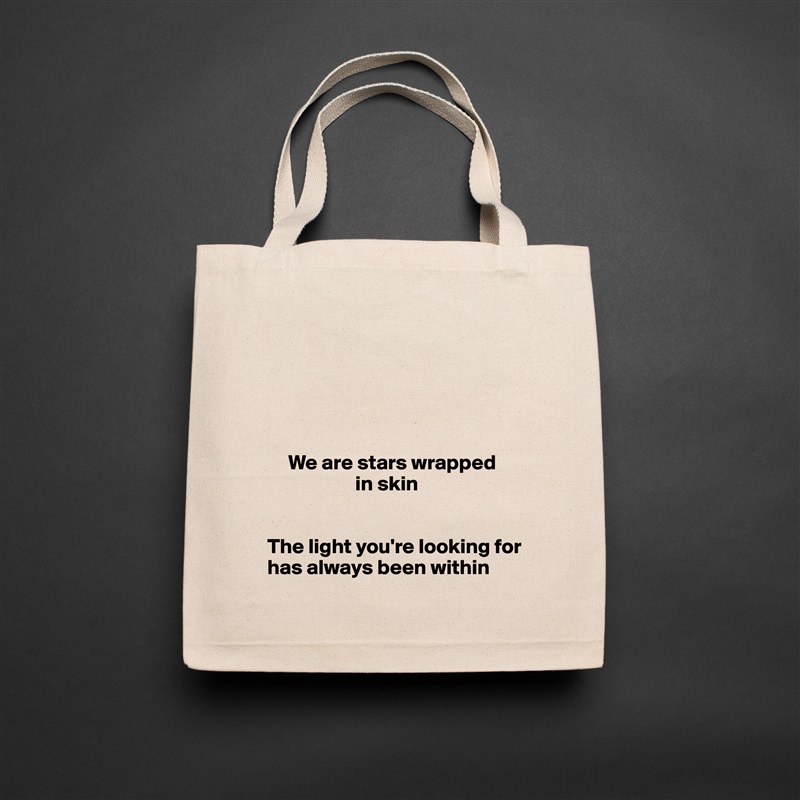 





     We are stars wrapped 
                     in skin


The light you're looking for has always been within Natural Eco Cotton Canvas Tote 