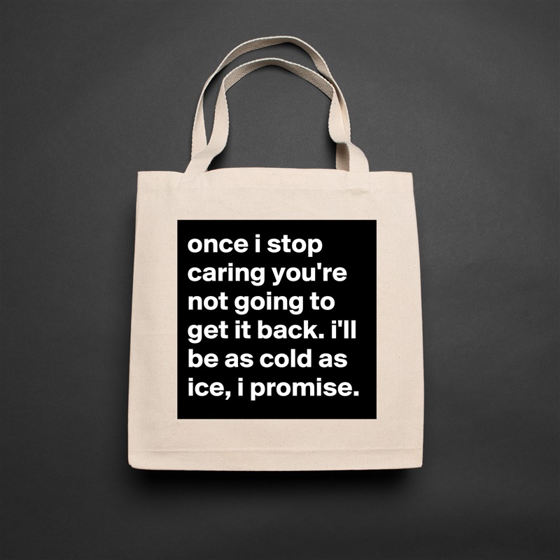 once i stop caring you're not going to get it back. i'll be as cold as ice, i promise. Natural Eco Cotton Canvas Tote 