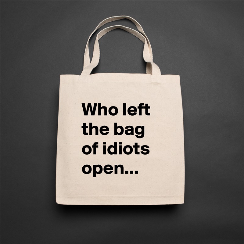Who left the bag of idiots open... Natural Eco Cotton Canvas Tote 