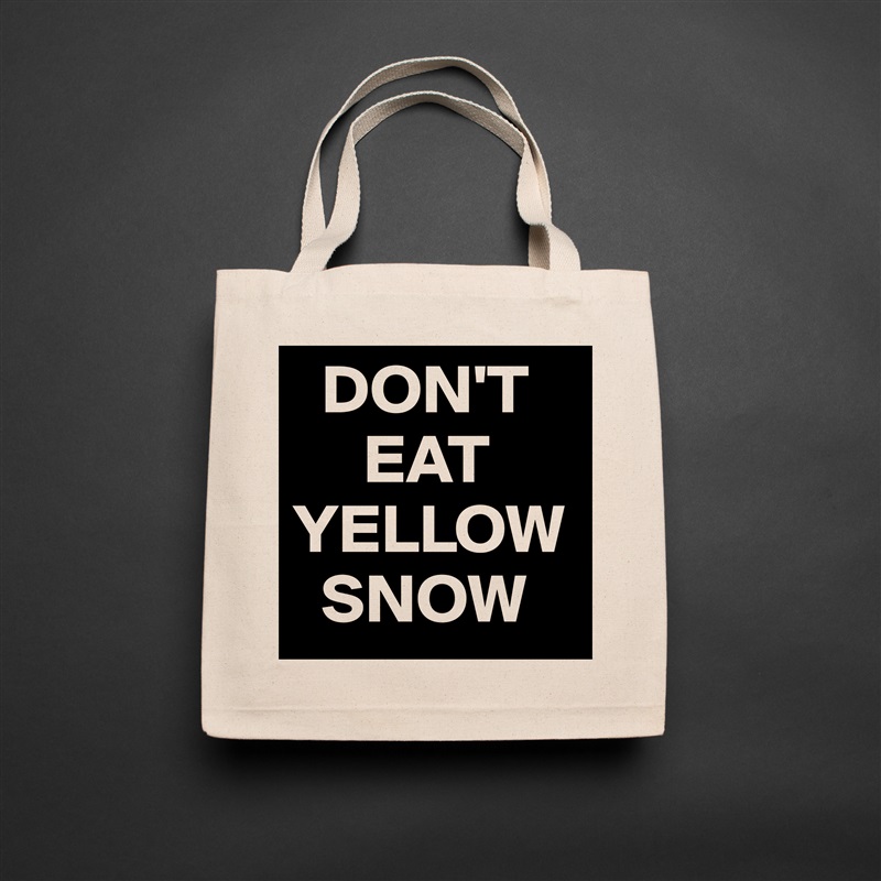   DON'T
     EAT YELLOW    
  SNOW Natural Eco Cotton Canvas Tote 