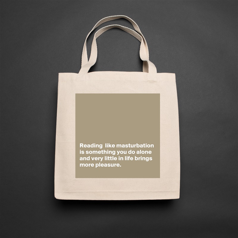 






Reading  like masturbation is something you do alone and very little in life brings more pleasure. Natural Eco Cotton Canvas Tote 