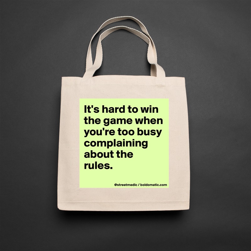 It's hard to win the game when you're too busy complaining about the rules.
 Natural Eco Cotton Canvas Tote 