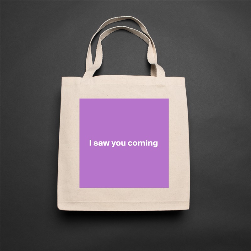



   I saw you coming



 Natural Eco Cotton Canvas Tote 