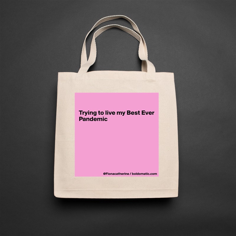 

Trying to live my Best Ever
Pandemic







 Natural Eco Cotton Canvas Tote 