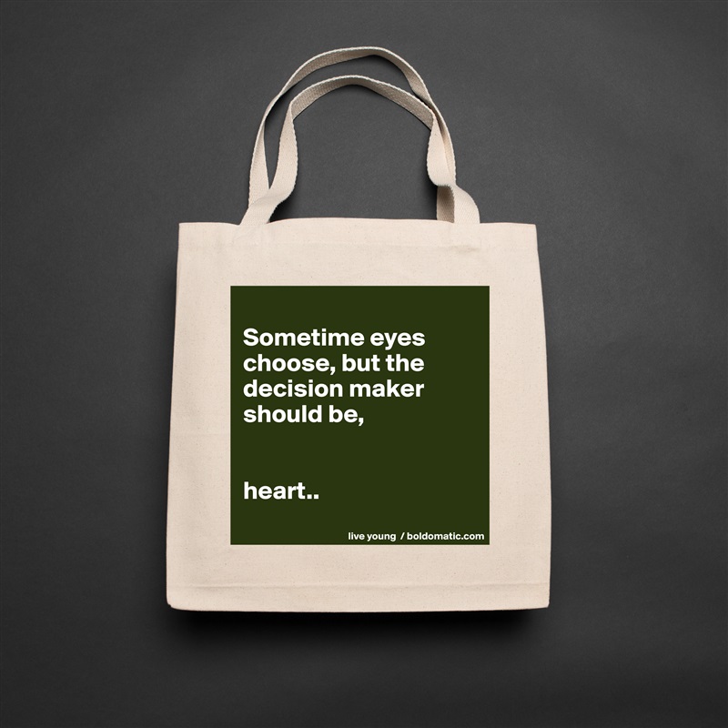 
Sometime eyes choose, but the decision maker should be,


heart..
 Natural Eco Cotton Canvas Tote 