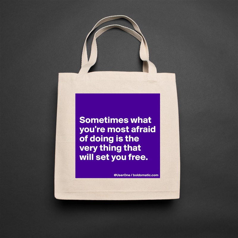 

Sometimes what you're most afraid of doing is the very thing that will set you free.
 Natural Eco Cotton Canvas Tote 