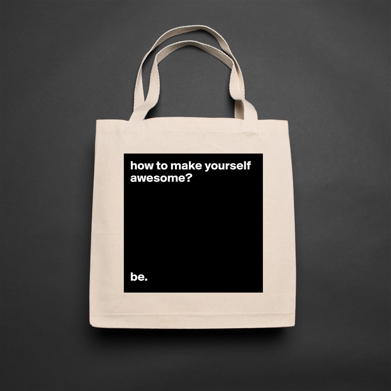 how to make yourself awesome?







be. Natural Eco Cotton Canvas Tote 