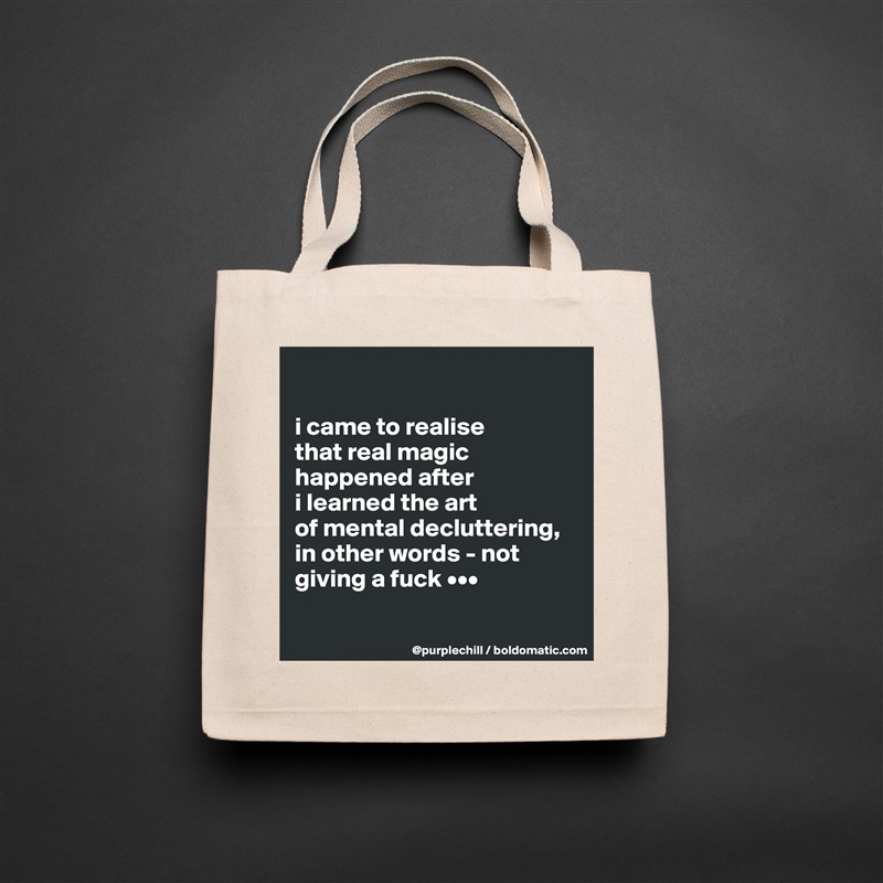 

i came to realise 
that real magic 
happened after 
i learned the art 
of mental decluttering, 
in other words - not 
giving a fuck •••

 Natural Eco Cotton Canvas Tote 