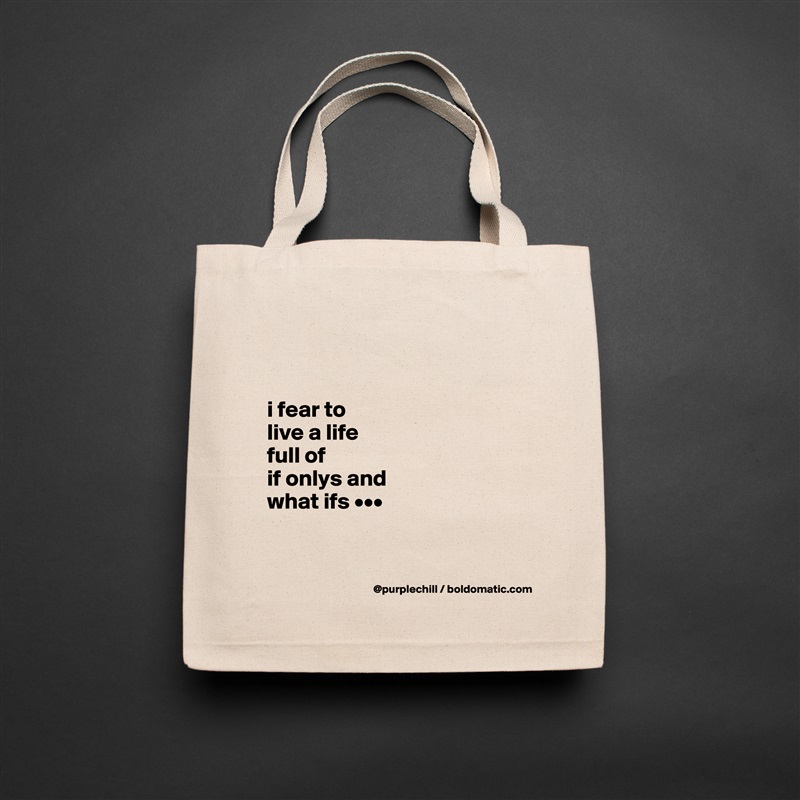 


i fear to 
live a life 
full of 
if onlys and 
what ifs •••


 Natural Eco Cotton Canvas Tote 