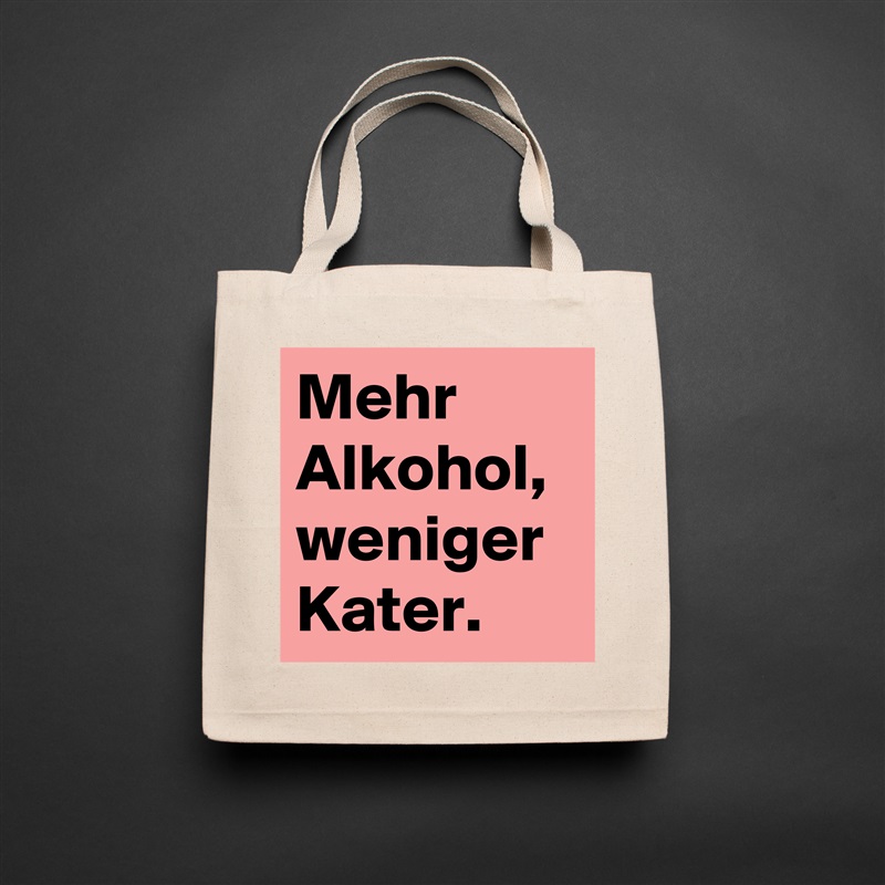 Mehr Alkohol, weniger Kater. Natural Eco Cotton Canvas Tote 