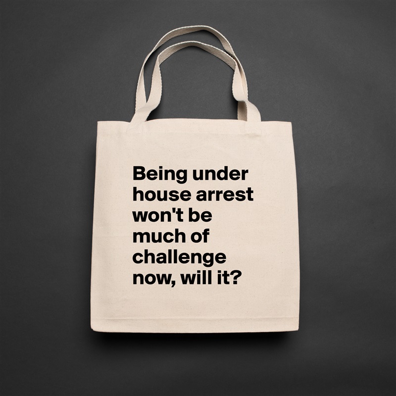 Being under house arrest won't be much of challenge now, will it? Natural Eco Cotton Canvas Tote 