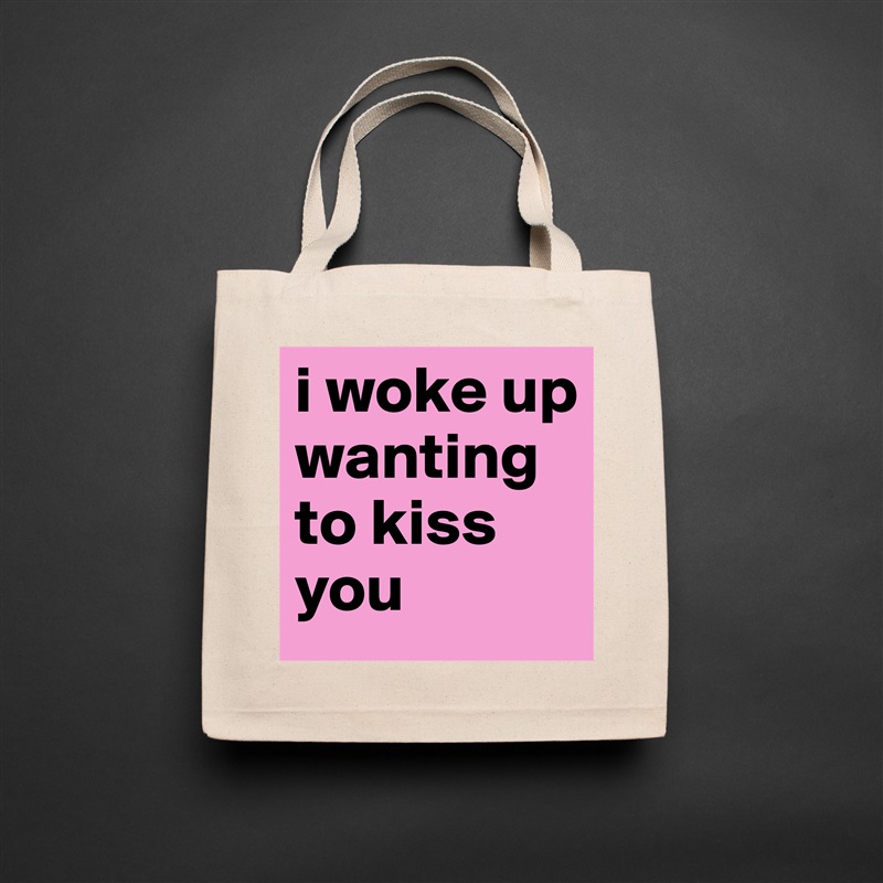 i woke up wanting to kiss you Natural Eco Cotton Canvas Tote 