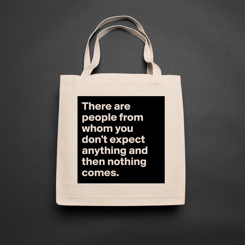 There are people from whom you don't expect anything and then nothing comes. Natural Eco Cotton Canvas Tote 