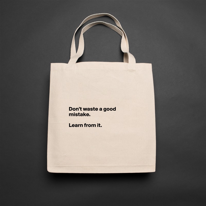 



Don't waste a good mistake.

Learn from it.



 Natural Eco Cotton Canvas Tote 