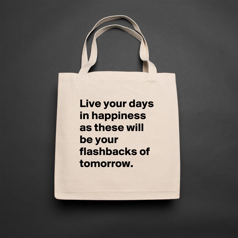 Live your days in happiness as these will be your flashbacks of tomorrow. Natural Eco Cotton Canvas Tote 
