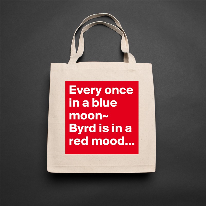 Every once in a blue moon~ Byrd is in a red mood... Natural Eco Cotton Canvas Tote 