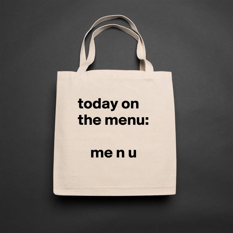 today on the menu:

    me n u Natural Eco Cotton Canvas Tote 