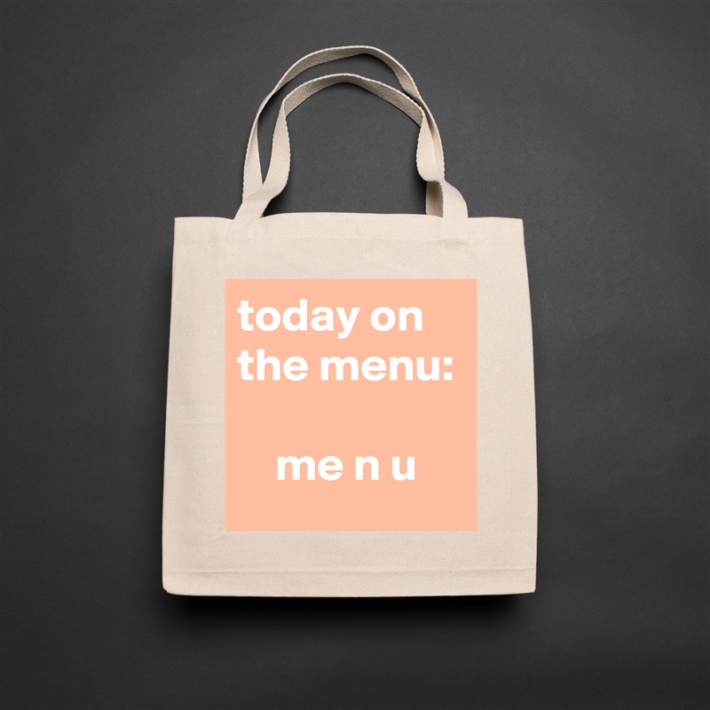 today on the menu:

    me n u Natural Eco Cotton Canvas Tote 