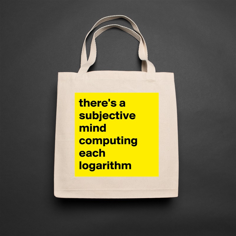 there's a subjective mind computing each logarithm  Natural Eco Cotton Canvas Tote 