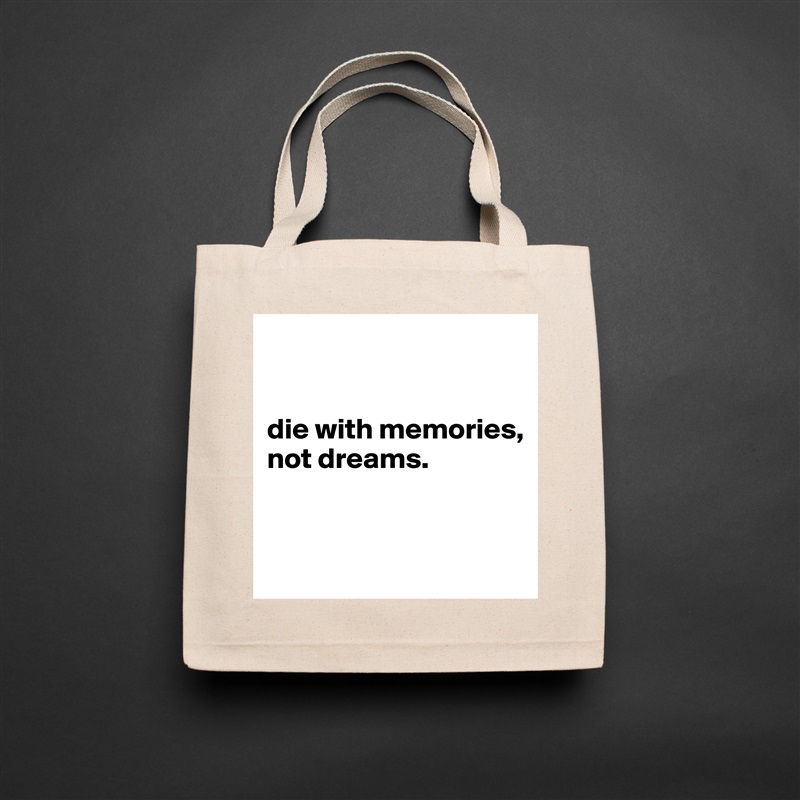 


die with memories, 
not dreams.


 Natural Eco Cotton Canvas Tote 