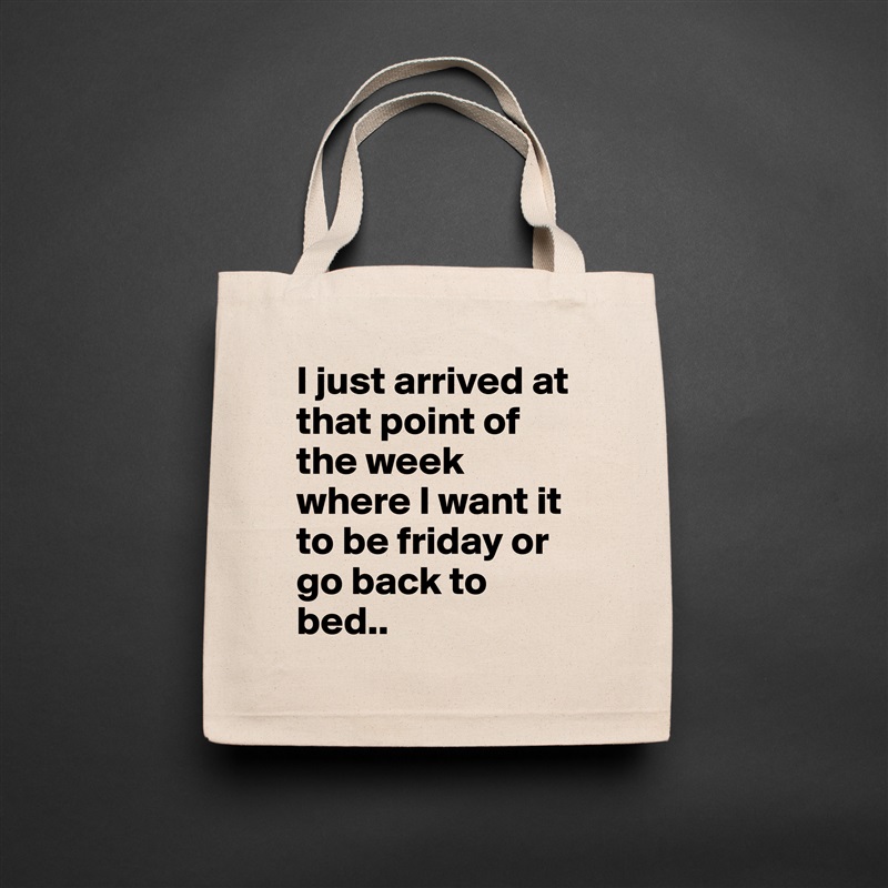 I just arrived at that point of the week where I want it to be friday or go back to bed.. Natural Eco Cotton Canvas Tote 