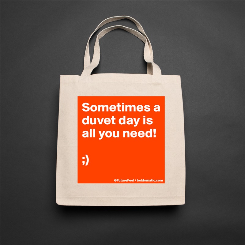 Sometimes a duvet day is all you need! 

;) Natural Eco Cotton Canvas Tote 