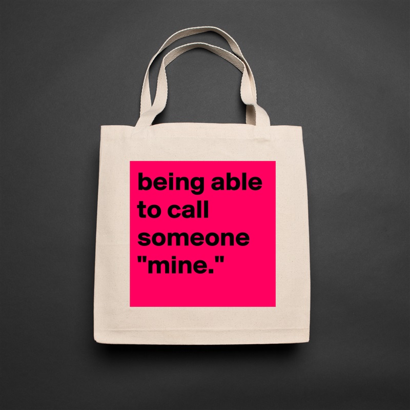 being able to call someone "mine." Natural Eco Cotton Canvas Tote 