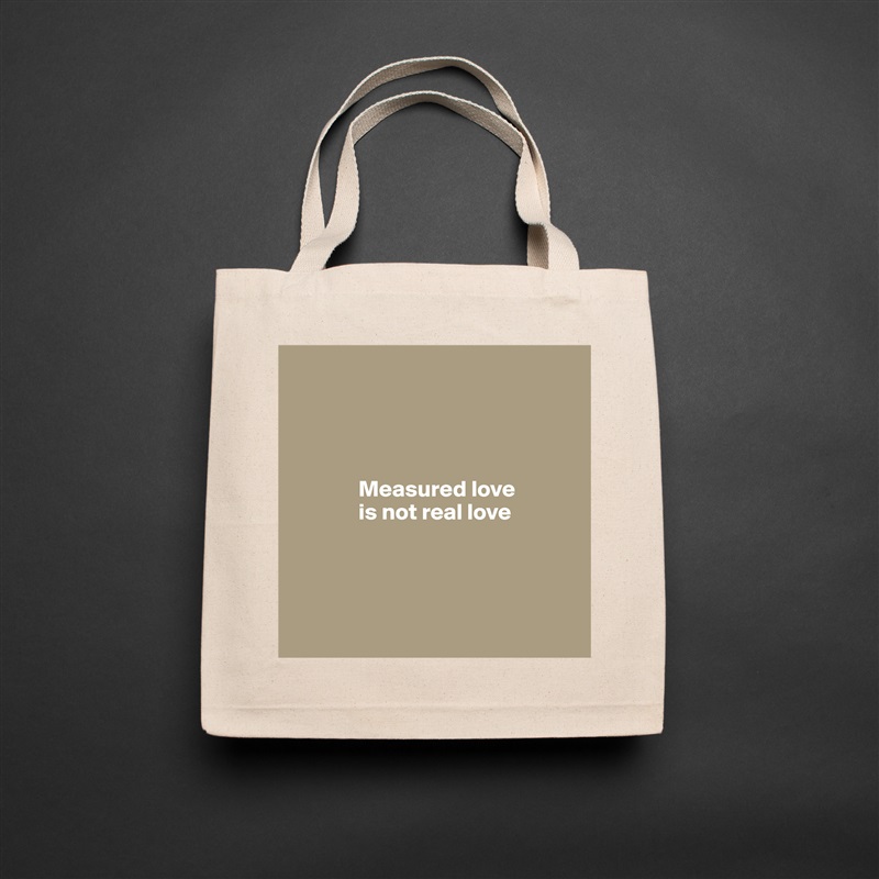 




              Measured love 
              is not real love




 Natural Eco Cotton Canvas Tote 