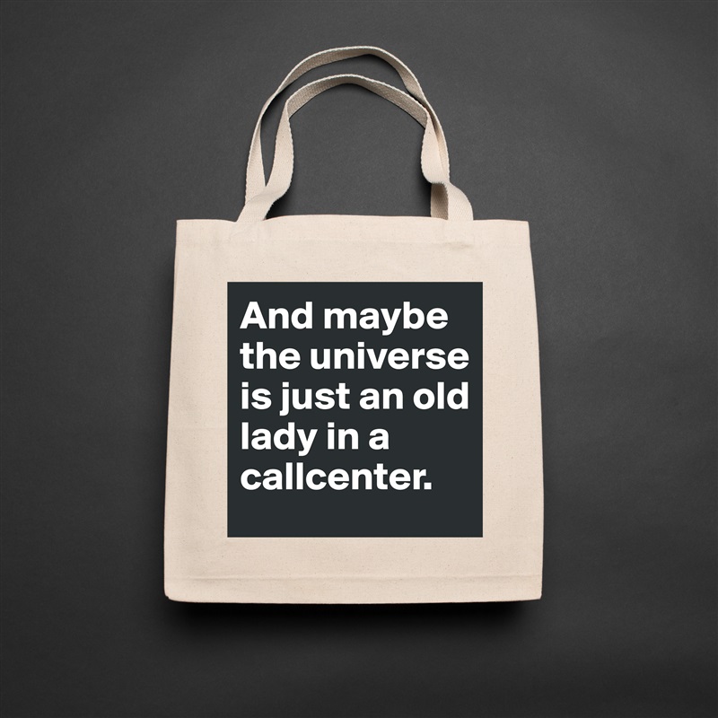 And maybe the universe is just an old lady in a callcenter.  Natural Eco Cotton Canvas Tote 