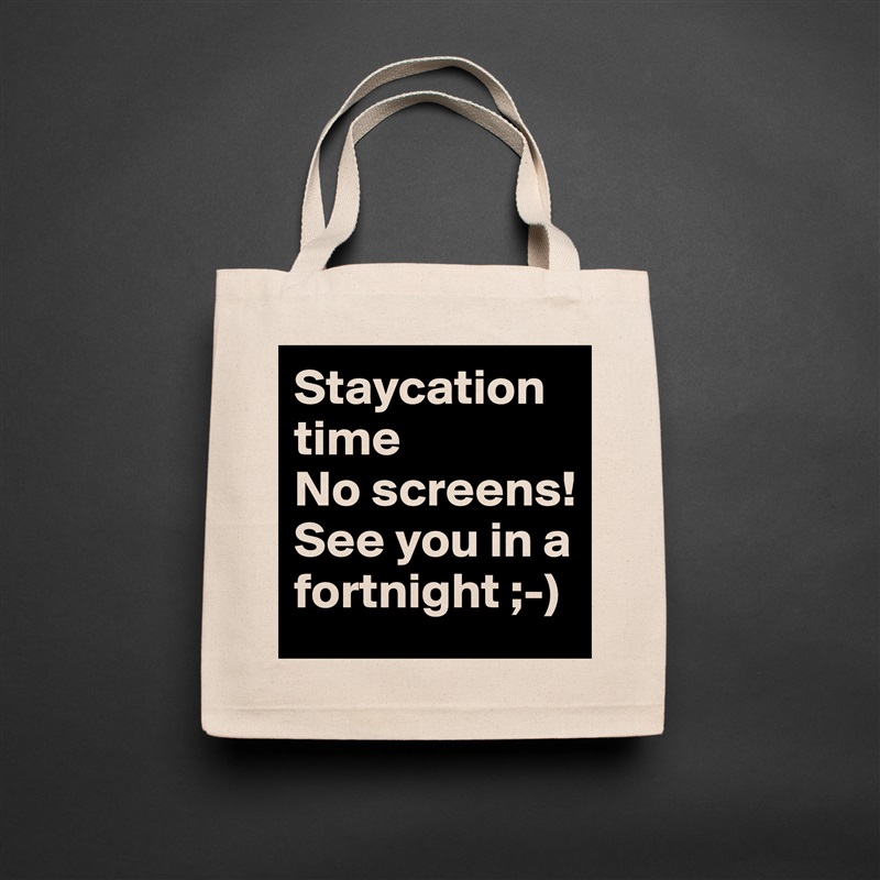 Staycation time
No screens!
See you in a fortnight ;-) Natural Eco Cotton Canvas Tote 