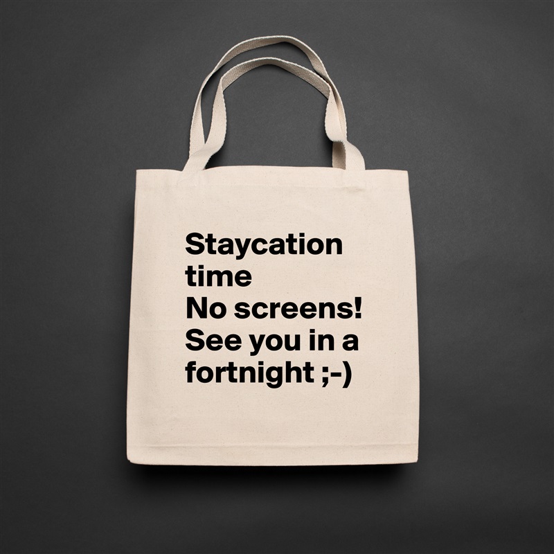 Staycation time
No screens!
See you in a fortnight ;-) Natural Eco Cotton Canvas Tote 