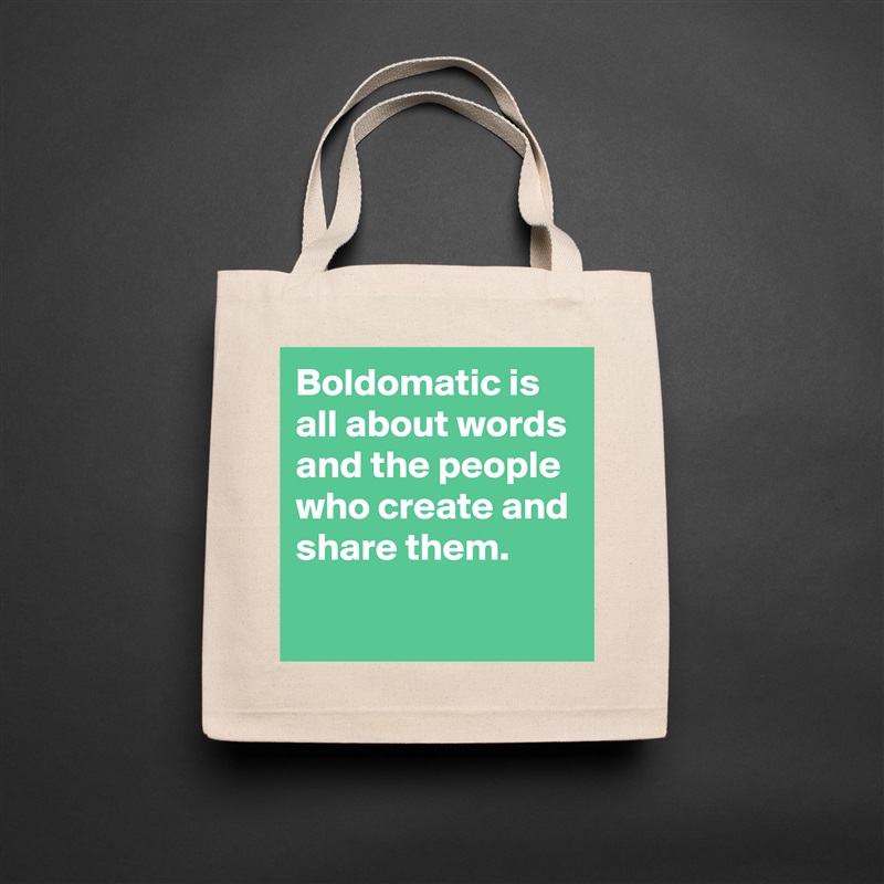 Boldomatic is all about words and the people who create and share them.
 Natural Eco Cotton Canvas Tote 