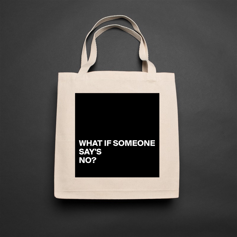 




WHAT IF SOMEONE
SAY'S 
NO? Natural Eco Cotton Canvas Tote 