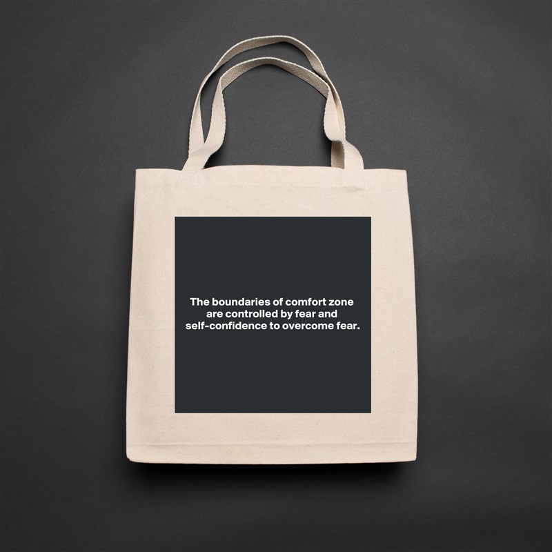 




The boundaries of comfort zone are controlled by fear and self-confidence to overcome fear.





 Natural Eco Cotton Canvas Tote 