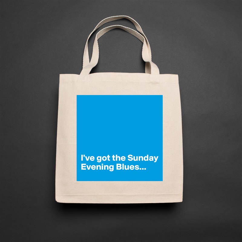 





I've got the Sunday Evening Blues... Natural Eco Cotton Canvas Tote 