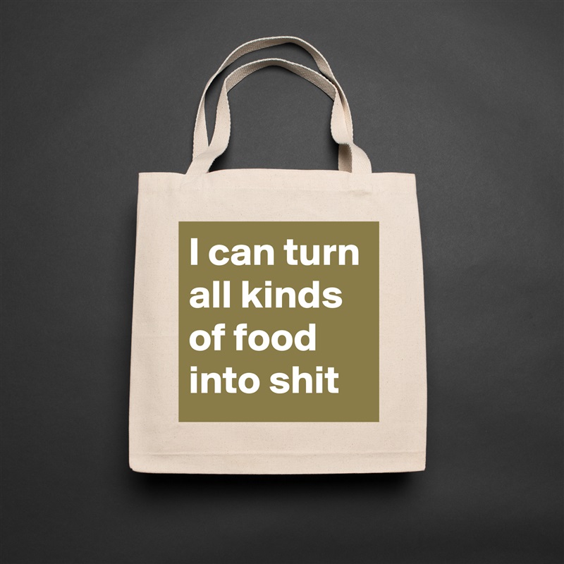 I can turn all kinds of food into shit Natural Eco Cotton Canvas Tote 