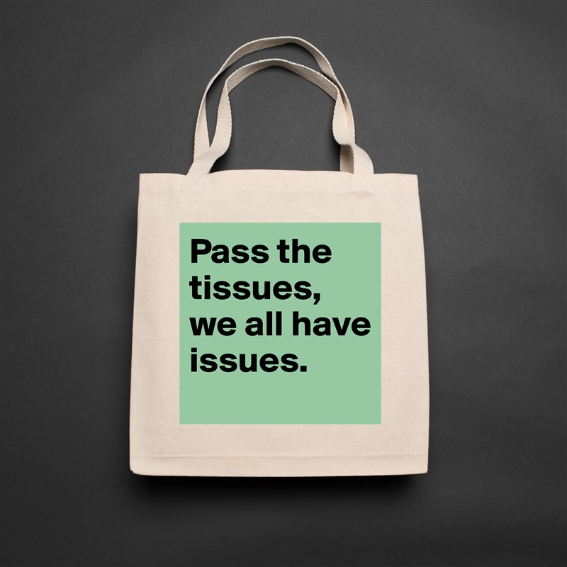 Pass the tissues, we all have issues.  Natural Eco Cotton Canvas Tote 
