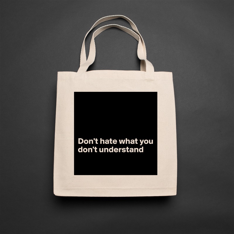 




Don't hate what you 
don't understand
 Natural Eco Cotton Canvas Tote 