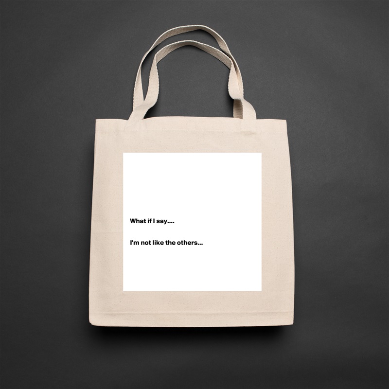 







What if I say.... 


I'm not like the others...




 Natural Eco Cotton Canvas Tote 