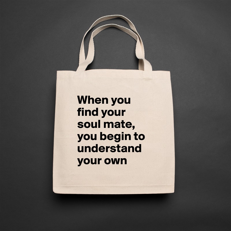 When you find your soul mate,  you begin to understand your own  Natural Eco Cotton Canvas Tote 