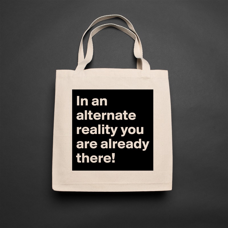 In an alternate reality you are already there! Natural Eco Cotton Canvas Tote 