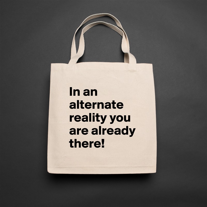 In an alternate reality you are already there! Natural Eco Cotton Canvas Tote 